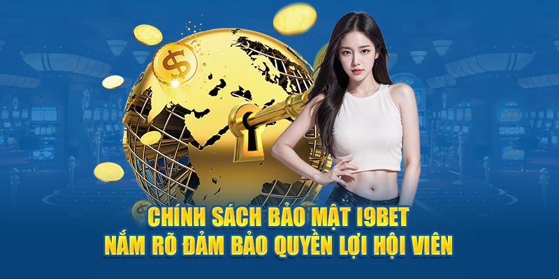 Chính Sách Bảo Mật i9bet Nắm Rõ Đảm Bảo Quyền Lợi Hội Viên