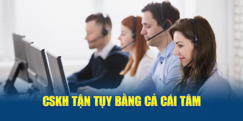 CSKH tận tụy bằng cả cái tâm