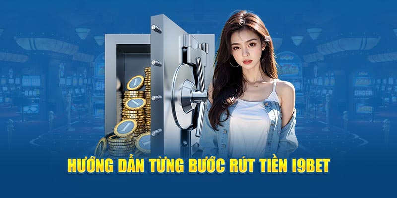 Hướng dẫn từng bước rút tiền i9bet