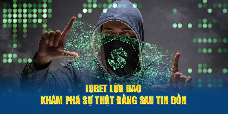 i9Bet Lừa Đảo - Khám Phá Sự Thật Đằng Sau Tin Đồn