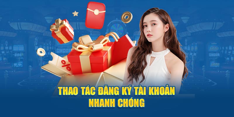 Thao tác đăng ký tài khoản nhanh chóng 