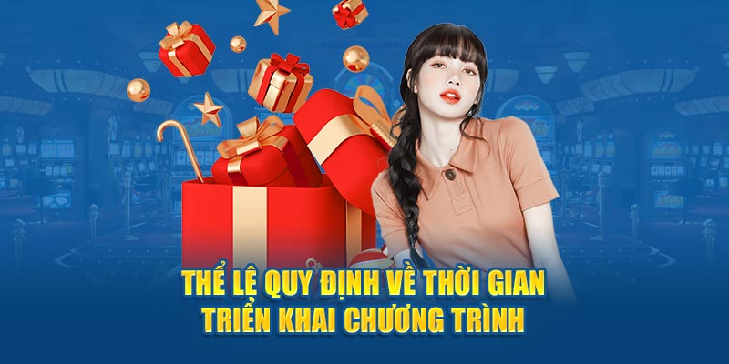 Thể lệ quy định về thời gian triển khai chương trình 