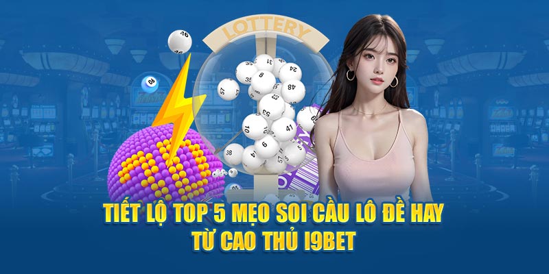 Top 5 Mẹo Soi Cầu Lô Đề