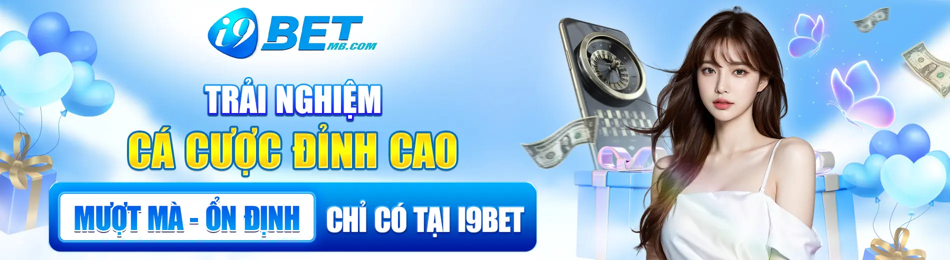 Trải nghiệm cá cược đỉnh cao, mượt mà, ổn định chỉ có tại i9bet
