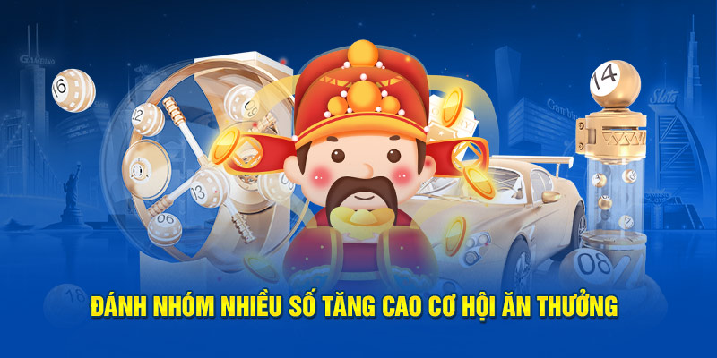 Đánh nhóm nhiều số tăng cao cơ hội ăn thưởng 