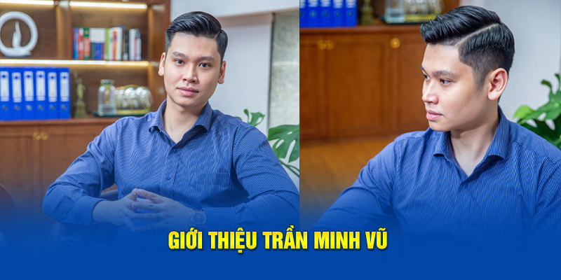 Giới thiệu CEO Trần Minh Vũ