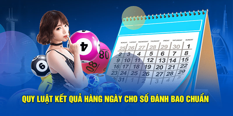 Quy luật kết quả hàng ngày cho số đánh bao chuẩn 