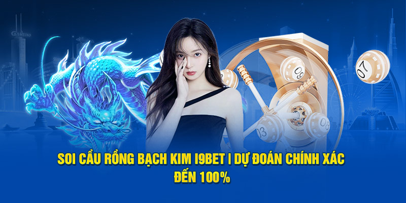 Soi Cầu Rồng Bạch Kim i9bet