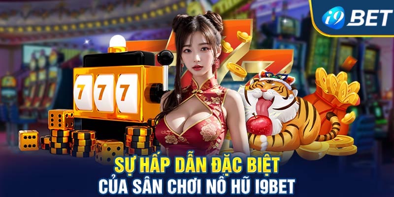 Ưu điểm nổi bật của danh mục Nổ hũ I9bet