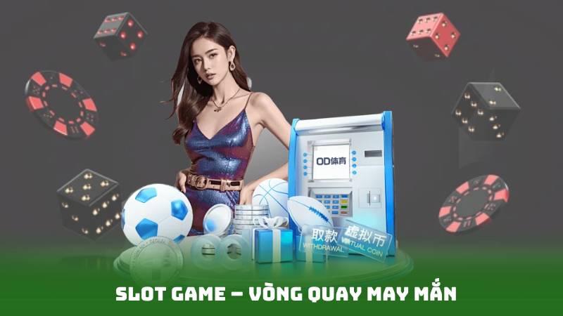 Slot game – Vòng quay may mắn
